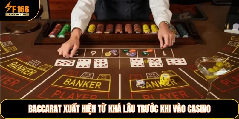 Baccarat xuất hiện từ khá lâu trước khi vào casino