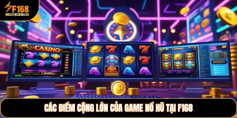 Các điểm cộng lớn của game nổ hũ tại F168