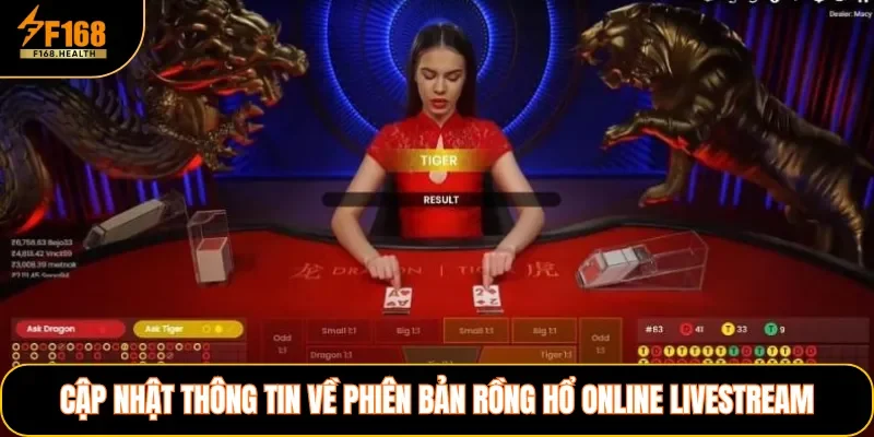 Cập nhật thông tin về phiên bản Rồng Hổ online livestream