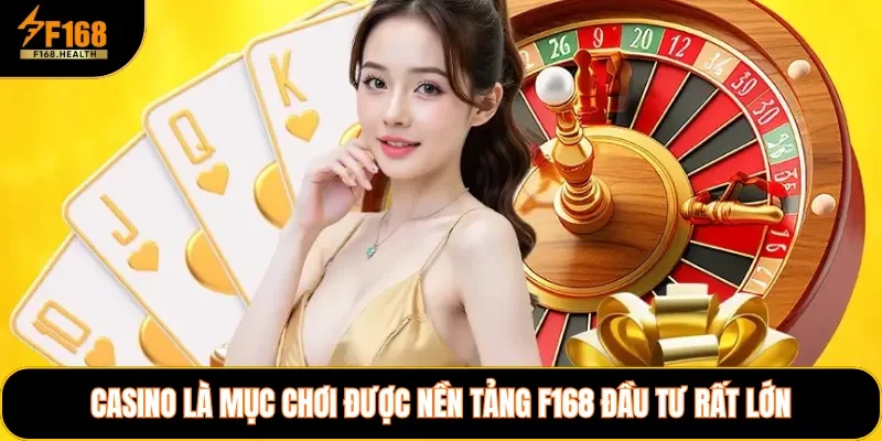 Casino là mục chơi được nền tảng F168 đầu tư rất lớn