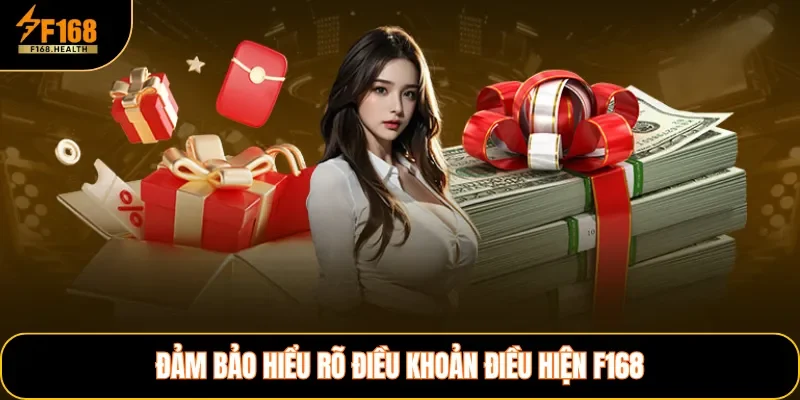 Đảm bảo hiểu rõ điều khoản điều hiện F168