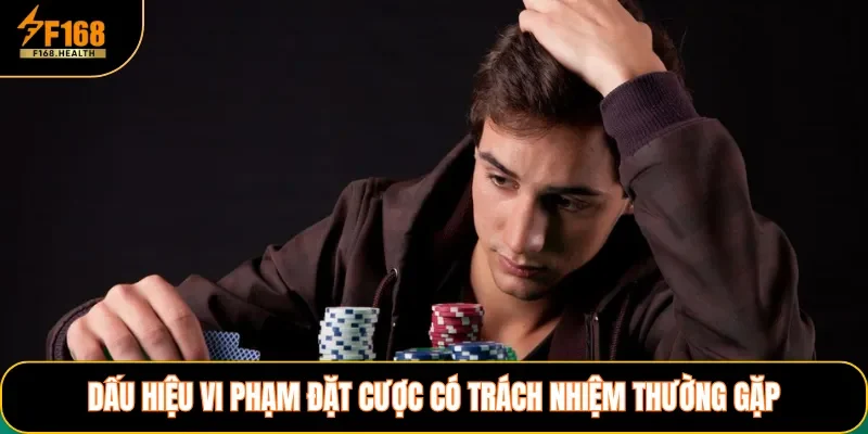Dấu hiệu vi phạm đặt cược có trách nhiệm thường gặp