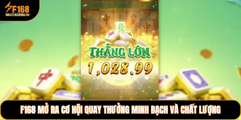 F168 mở ra cơ hội quay thưởng minh bạch và chất lượng