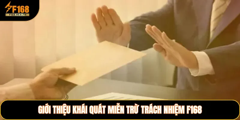 Giới thiệu khái quát miễn trừ trách nhiệm F168