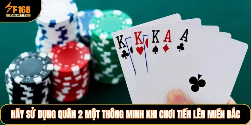 Hãy sử dụng quân 2 một thông minh khi chơi Tiến Lên Miền Bắc