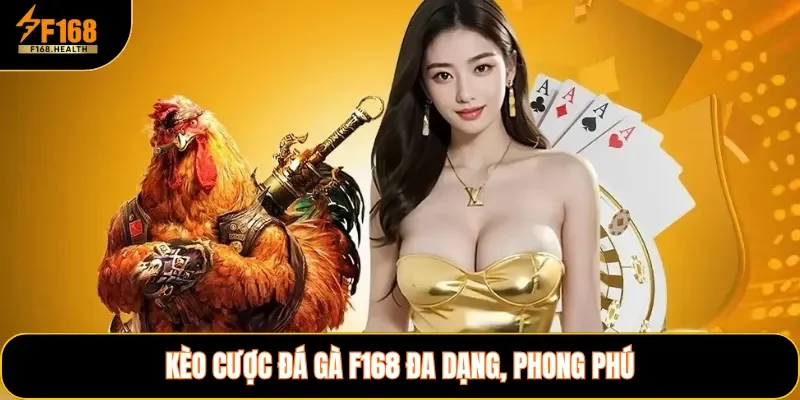 Kèo cược đá gà F168 đa dạng, phong phú