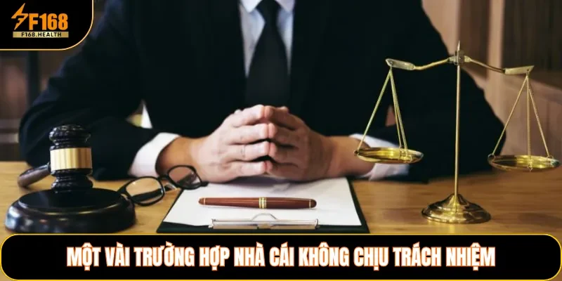 Một vài trường hợp nhà cái không chịu trách nhiệm