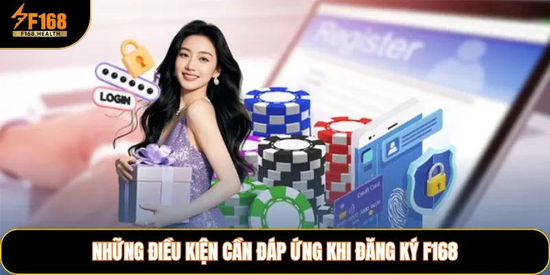 Những điều kiện cần đáp ứng khi đăng ký F168