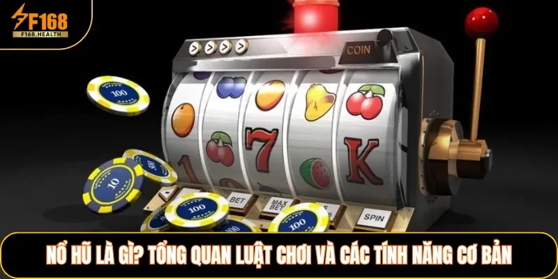 Nổ Hũ Là Gì? Tổng Quan Luật Chơi Và Các Tính Năng Cơ Bản