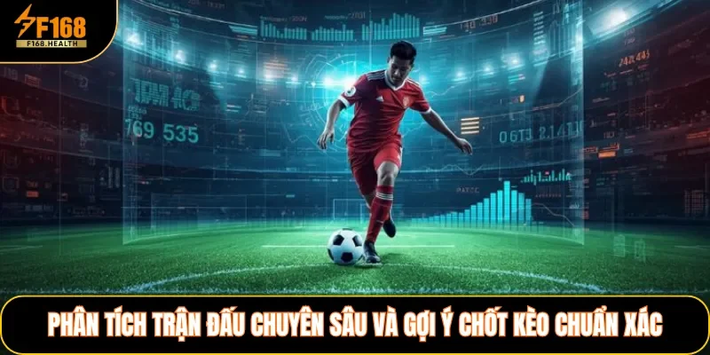 Phân tích trận đấu chuyên sâu và gợi ý chốt kèo chuẩn xác