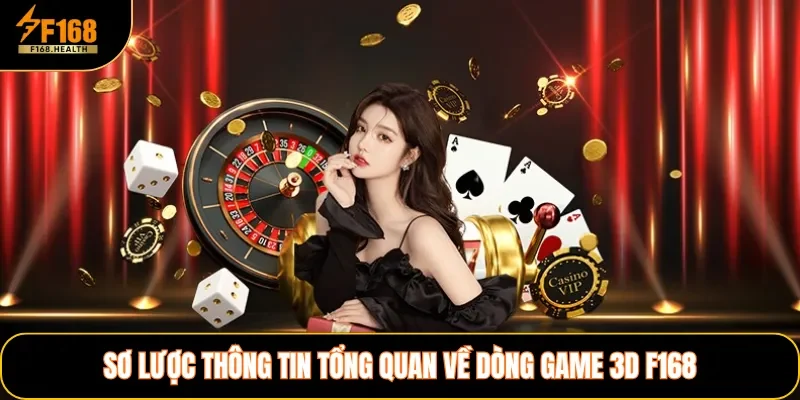 Sơ lược thông tin tổng quan về dòng game 3D F168